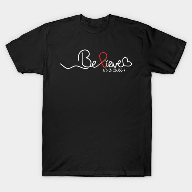 Believe- Sickle Cell Anemia Gifts Sickle Cell Anemia Awareness T-Shirt by AwarenessClub